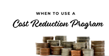 When to Use a Cost Reduction Program (CRP)
