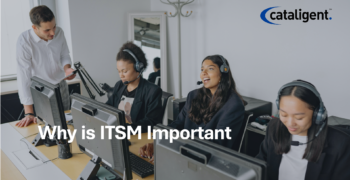 Why is ITSM Important? 