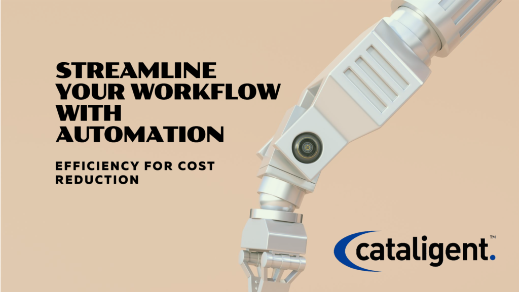 WORKFLOW AUTOMATION COST SAVING METHODS COST REDUCTION METHODS COST SAVING PROGRAM CATALIGENT
