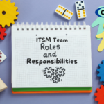 Building a Strong ITSM Team: Roles and Responsibilities