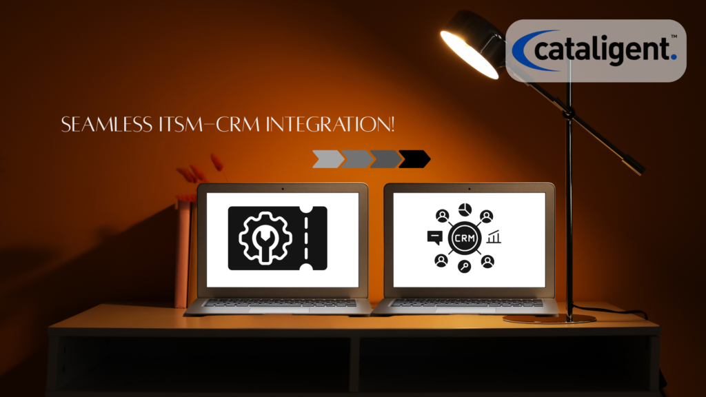 Integrating ITSM with Customer Relationship Management (CRM) Systems