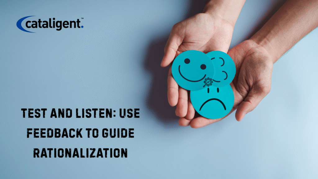 Implement Customer Feedback and Testing Before Rationalization