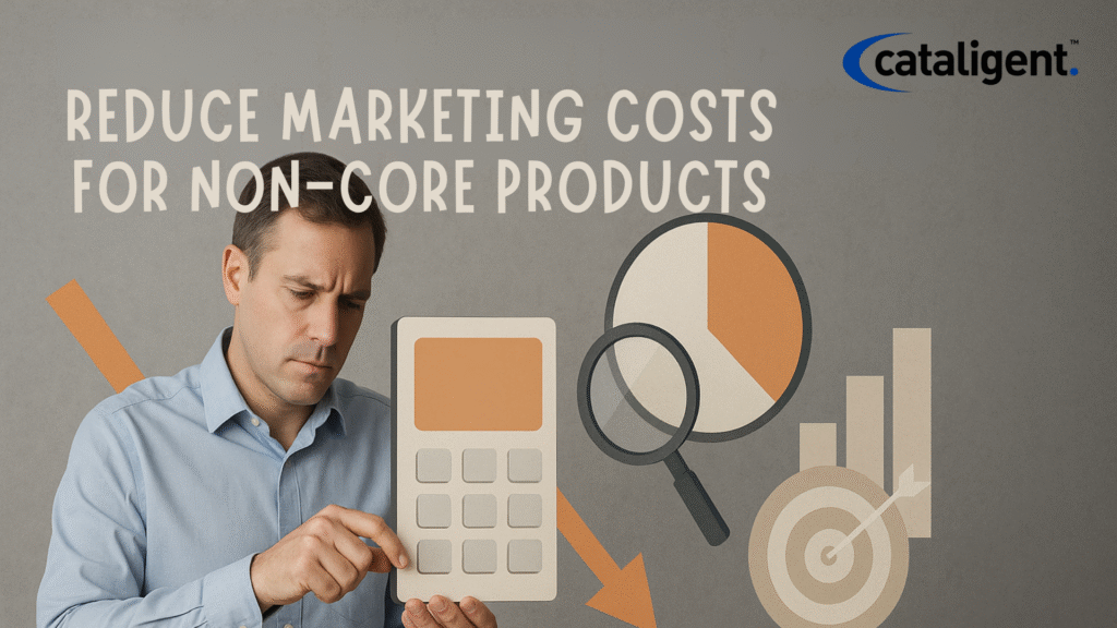 Reduce Marketing Costs for Non-Core Products