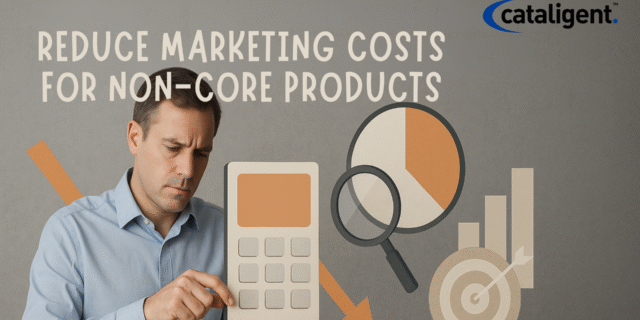 Reduce Marketing Costs for Non-Core Products