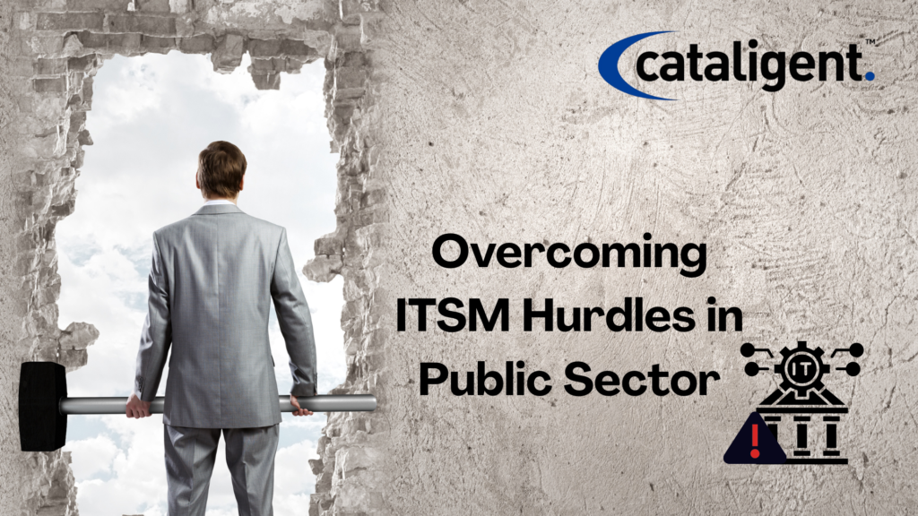 Government ITSM Challenges and How to Overcome Them