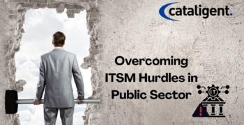 Government ITSM Challenges and How to Overcome Them
