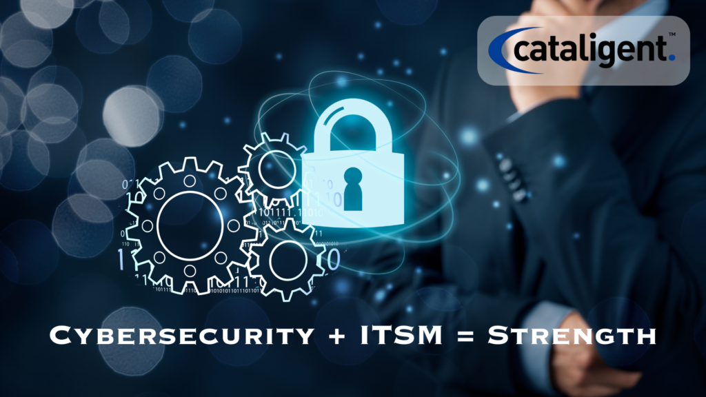 Cybersecurity and ITSM: Working Together for Stronger IT