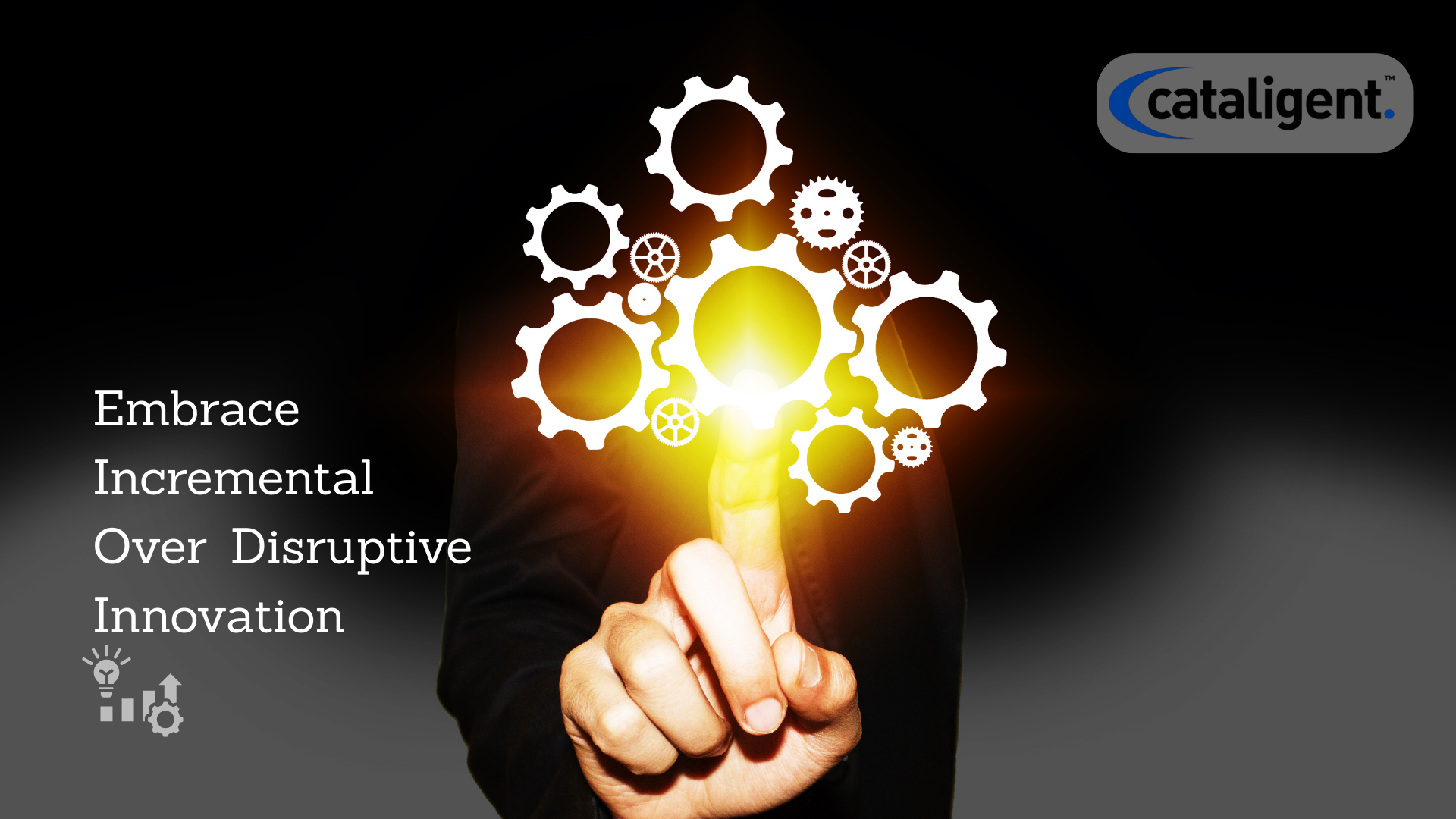 Focus on Incremental Innovations Instead of Expensive Disruptions