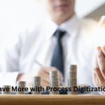 Process Digitization: Cost-Saving Methods Every Business Must Implement