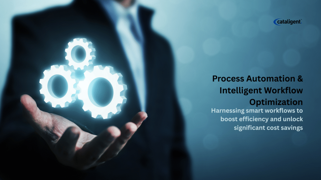 Process Automation and Intelligent Workflow Optimization – Driving Cost Savings Through Efficiency