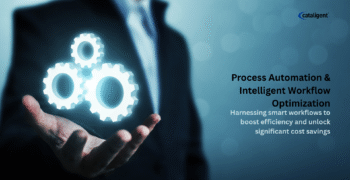 Process Automation and Intelligent Workflow Optimization – Driving Cost Savings Through Efficiency