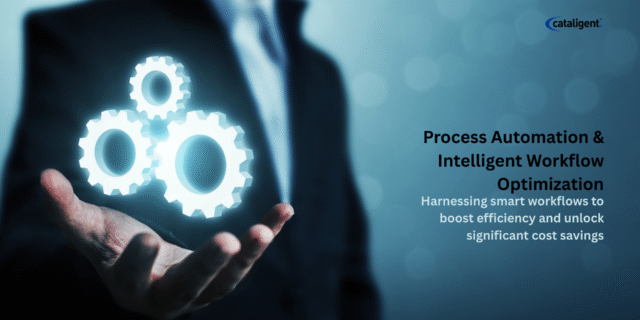 Process Automation and Intelligent Workflow Optimization – Driving Cost Savings Through Efficiency