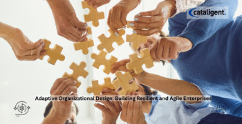 Adaptive Organizational Design: Building Resilient and Agile Enterprises