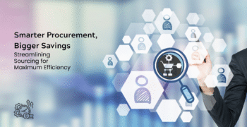 Streamlining Procurement Processes: Maximizing Savings Through Smarter Sourcing