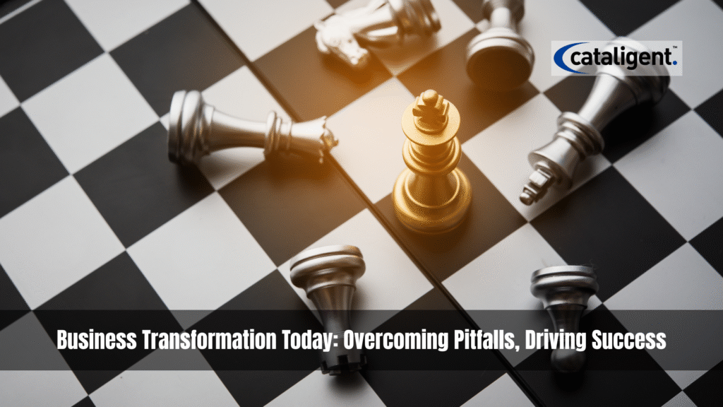 Business Transformation in Today’s World: Avoiding Pitfalls and Making Success the Only Option