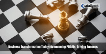 Business Transformation in Today’s World: Avoiding Pitfalls and Making Success the Only Option