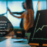 Outcome-Oriented Project Management: Redefining Success Beyond Scope, Time, and Cost