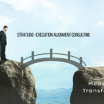 Strategic–Execution Alignment Consulting: Closing the Gap Between Vision and Measurable Transformation
