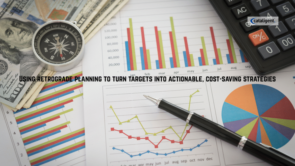 Top-Down Targets Bottom-Up Validation Using Retrograde Planning to Drive Smarter Cost-Saving Strategies