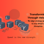 Transforming through Velocity – Rapid Re-Alignment of Strategy in Disruptive Times