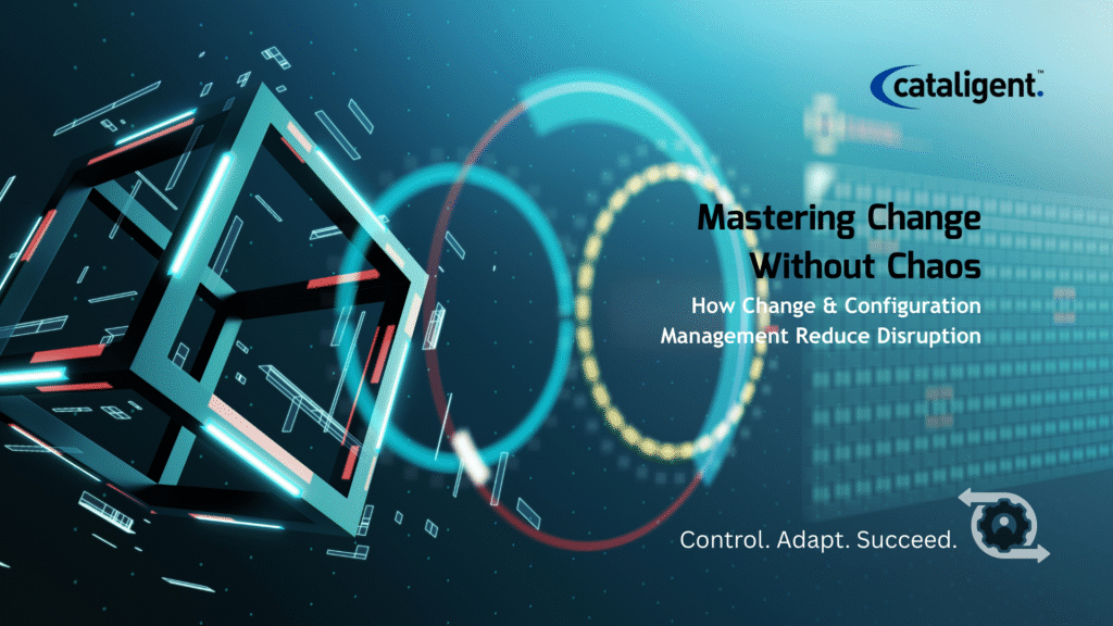 Change Management & Configuration Management: Reducing Disruption from Change