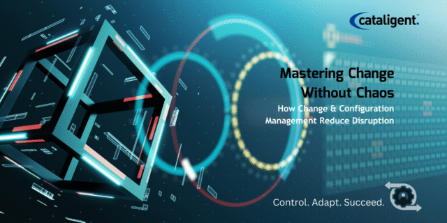 Change Management & Configuration Management: Reducing Disruption from Change